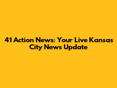 41 Action News: Your Live Kansas City News Update