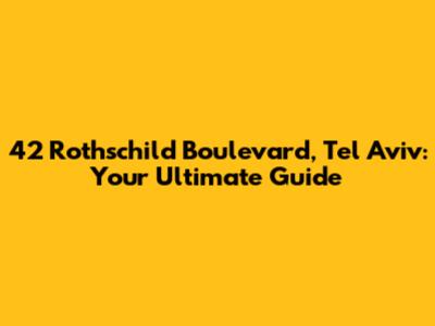 42 Rothschild Boulevard, Tel Aviv: Your Ultimate Guide