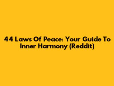 44 Laws Of Peace: Your Guide To Inner Harmony (Reddit)
