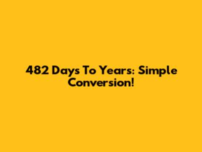 482 Days To Years: Simple Conversion!