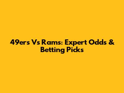 49ers Vs Rams: Expert Odds & Betting Picks