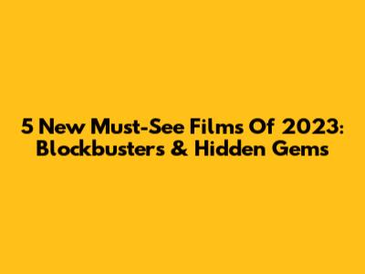 5 New Must-See Films Of 2023: Blockbusters & Hidden Gems