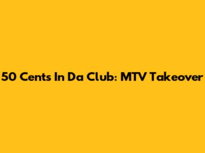 50 Cent's 'In Da Club': MTV Takeover