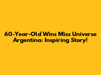 60-Year-Old Wins Miss Universe Argentina: Inspiring Story!