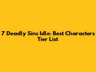 7 Deadly Sins Idle: Best Characters Tier List