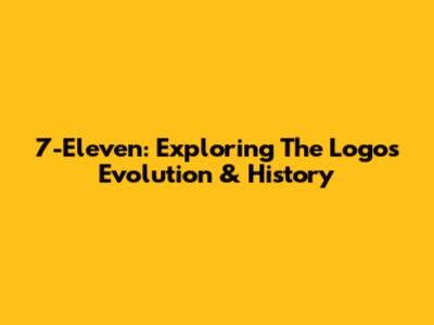 7-Eleven: Exploring The Logo's Evolution & History