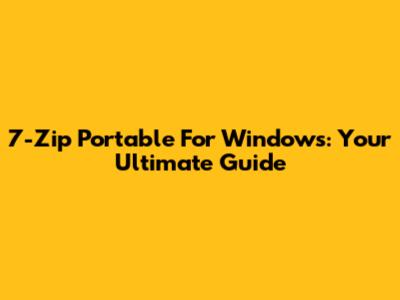 7-Zip Portable For Windows: Your Ultimate Guide