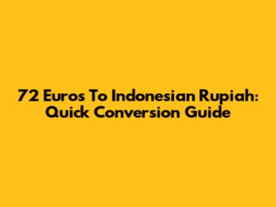 72 Euros To Indonesian Rupiah: Quick Conversion Guide
