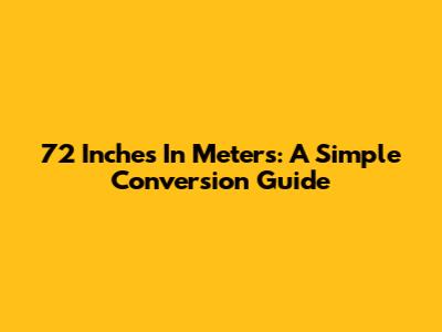 72 Inches In Meters: A Simple Conversion Guide