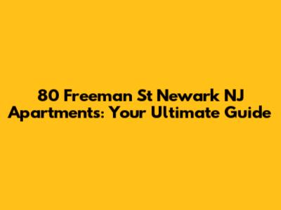 80 Freeman St Newark NJ Apartments: Your Ultimate Guide