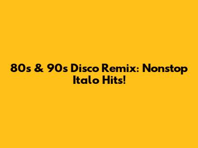 80s & 90s Disco Remix: Nonstop Italo Hits!