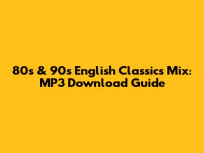 80s & 90s English Classics Mix: MP3 Download Guide