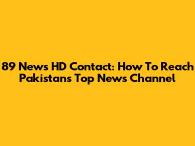 89 News HD Contact: How To Reach Pakistan's Top News Channel