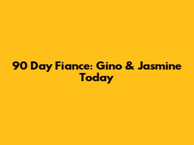 90 Day Fiance: Gino & Jasmine Today