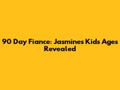 90 Day Fiance: Jasmine's Kids' Ages Revealed