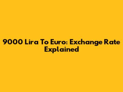 9000 Lira To Euro: Exchange Rate Explained