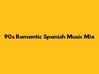 90s Romantic Spanish Music Mix