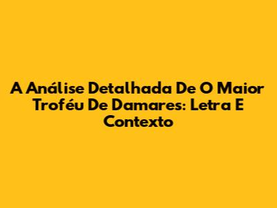 A Análise Detalhada De 'O Maior Troféu' De Damares: Letra E Contexto