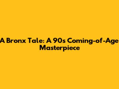 A Bronx Tale: A 90s Coming-of-Age Masterpiece