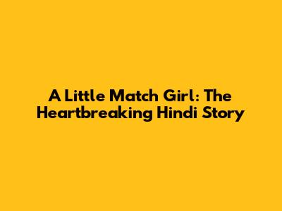 A Little Match Girl: The Heartbreaking Hindi Story