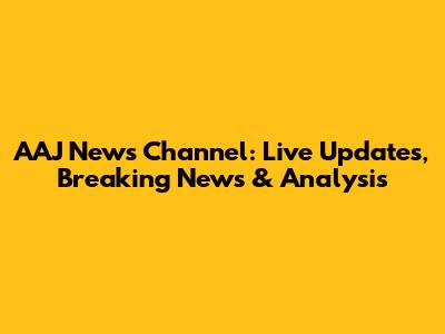 AAJ News Channel: Live Updates, Breaking News & Analysis