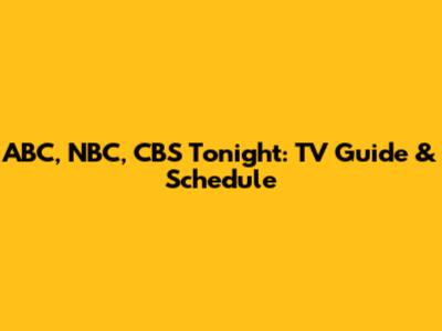 ABC, NBC, CBS Tonight: TV Guide & Schedule