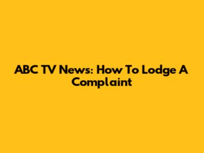 ABC TV News: How To Lodge A Complaint