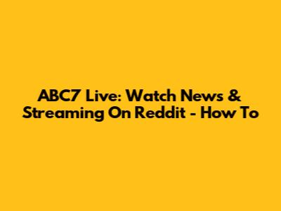 ABC7 Live: Watch News & Streaming On Reddit - How To