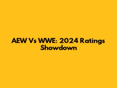 AEW Vs WWE: 2024 Ratings Showdown