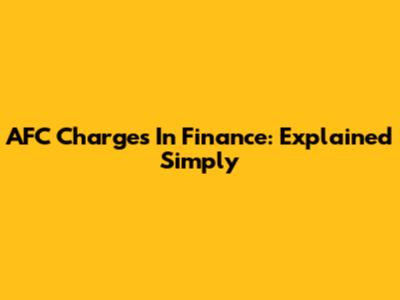 AFC Charges In Finance: Explained Simply