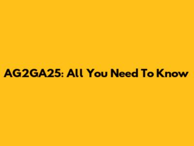 AG2GA25: All You Need To Know