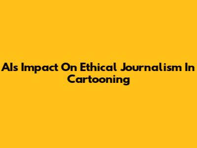 AI's Impact On Ethical Journalism In Cartooning