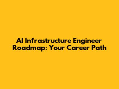 AI Infrastructure Engineer Roadmap: Your Career Path
