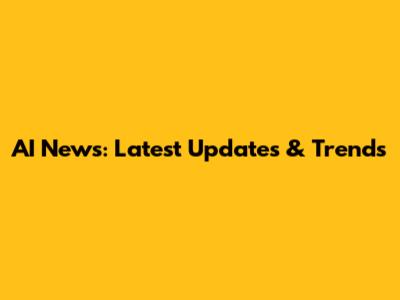 AI News: Latest Updates & Trends