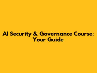 AI Security & Governance Course: Your Guide