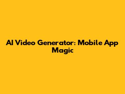 AI Video Generator: Mobile App Magic