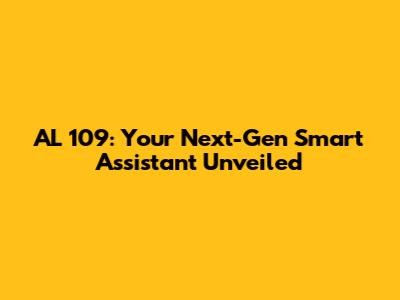 AL 109: Your Next-Gen Smart Assistant Unveiled