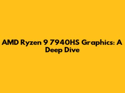 AMD Ryzen 9 7940HS Graphics: A Deep Dive