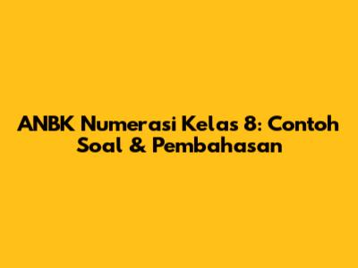 ANBK Numerasi Kelas 8: Contoh Soal & Pembahasan