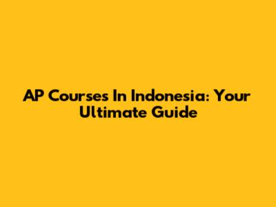 AP Courses In Indonesia: Your Ultimate Guide