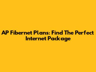 AP Fibernet Plans: Find The Perfect Internet Package