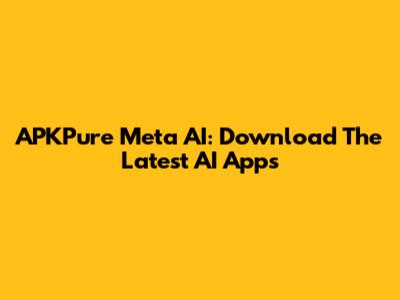 APKPure Meta AI: Download The Latest AI Apps