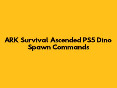 ARK Survival Ascended PS5 Dino Spawn Commands