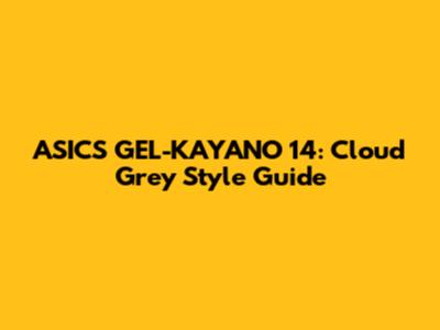 ASICS GEL-KAYANO 14: Cloud Grey Style Guide