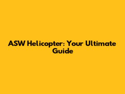 ASW Helicopter: Your Ultimate Guide