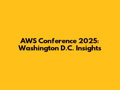 AWS Conference 2025: Washington D.C. Insights