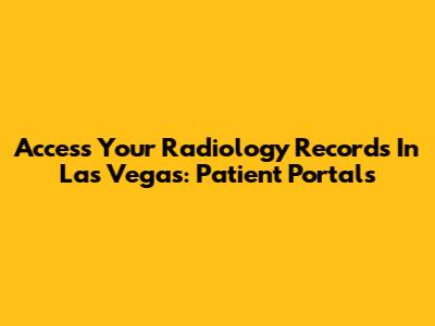 Access Your Radiology Records In Las Vegas: Patient Portals