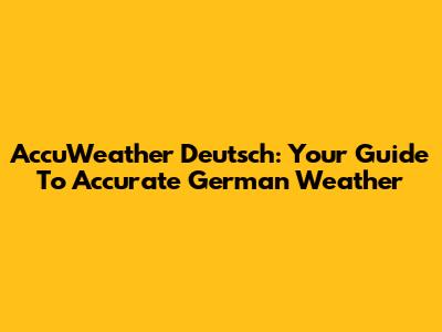 AccuWeather Deutsch: Your Guide To Accurate German Weather