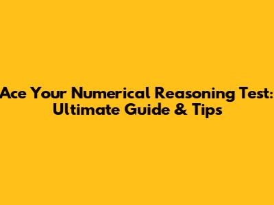 Ace Your Numerical Reasoning Test: Ultimate Guide & Tips