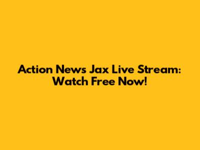 Action News Jax Live Stream: Watch Free Now!